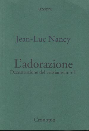 [Perspectives in Continental Philosophy 01] • L’adorazione. Decostruzione Del Cristianesimo II